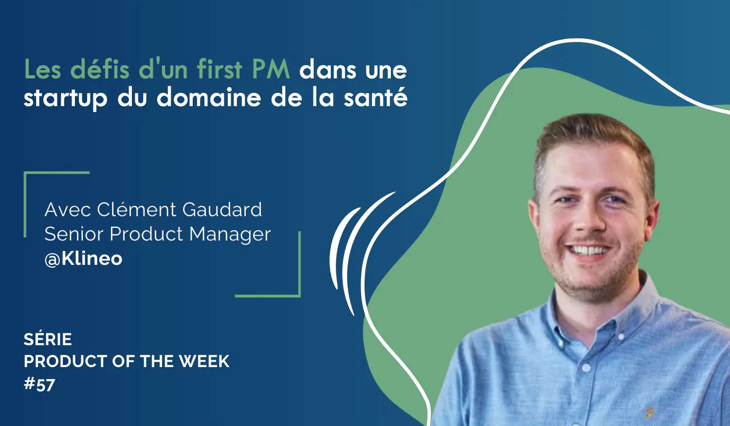 POW #54 Clément Gaudard Senior PM @ Klineo